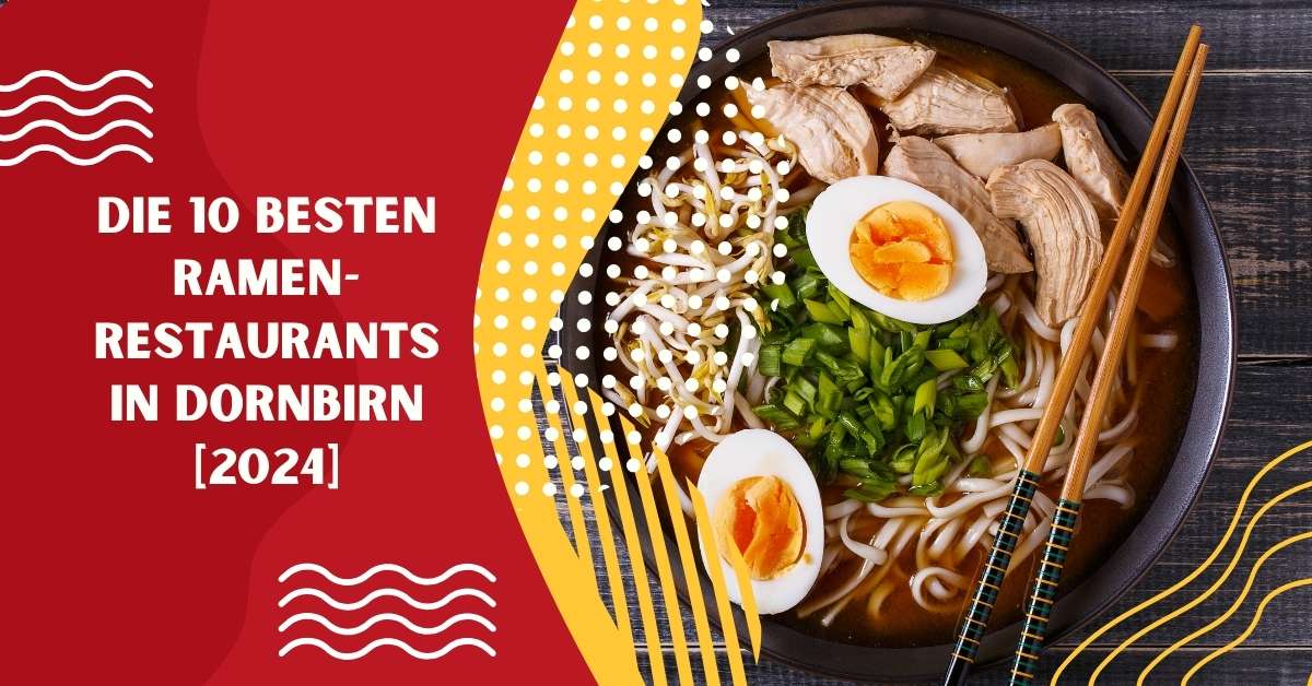 Die 10 besten Ramen-Restaurants in Dornbirn [2024]