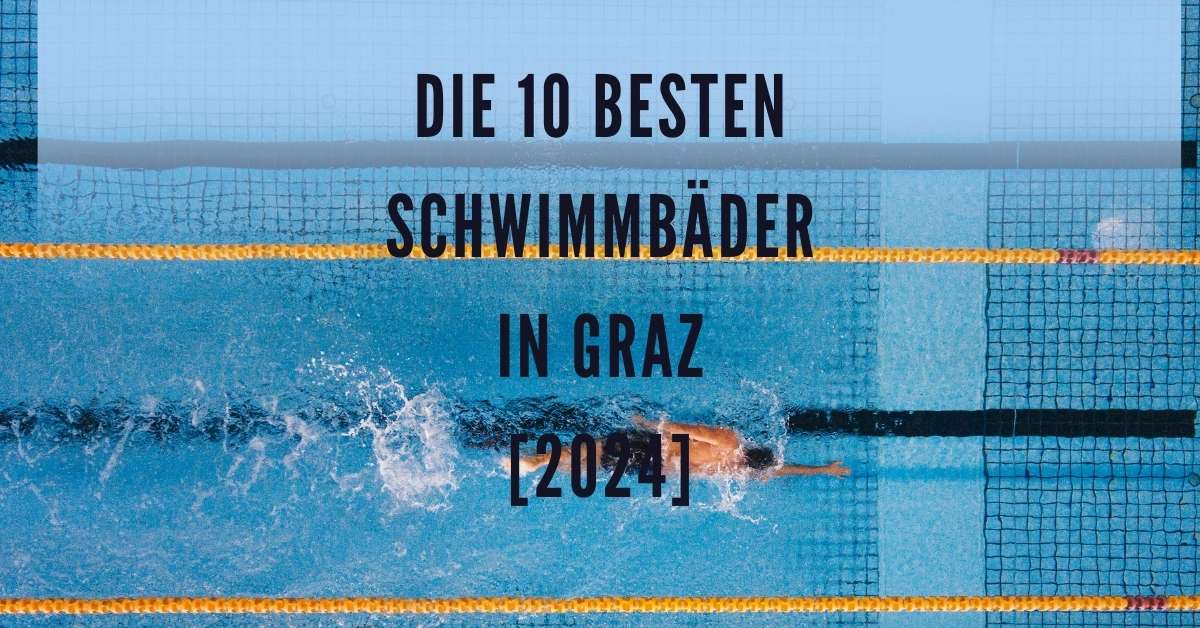 Die 10 besten Schwimmbäder in Graz [2024]