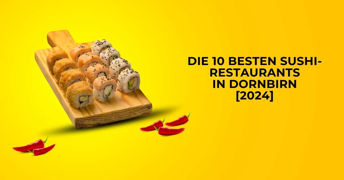 Die 10 besten Sushi-Restaurants in Dornbirn [2024]