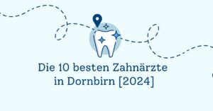 Die 10 besten Zahnärzte in Dornbirn [2024]