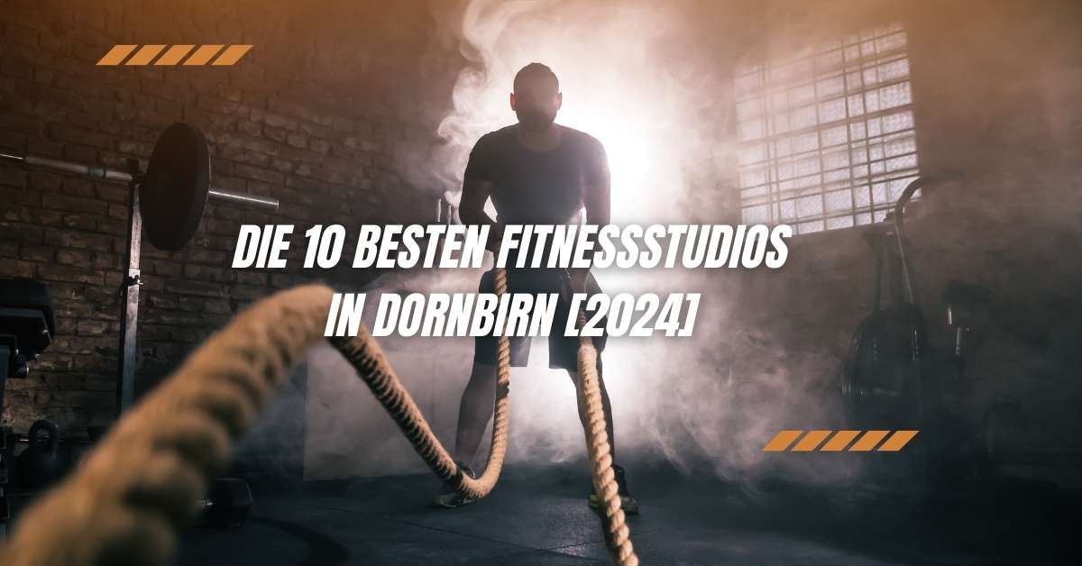 Die 10 besten Fitnessstudios in Dornbirn [2024]