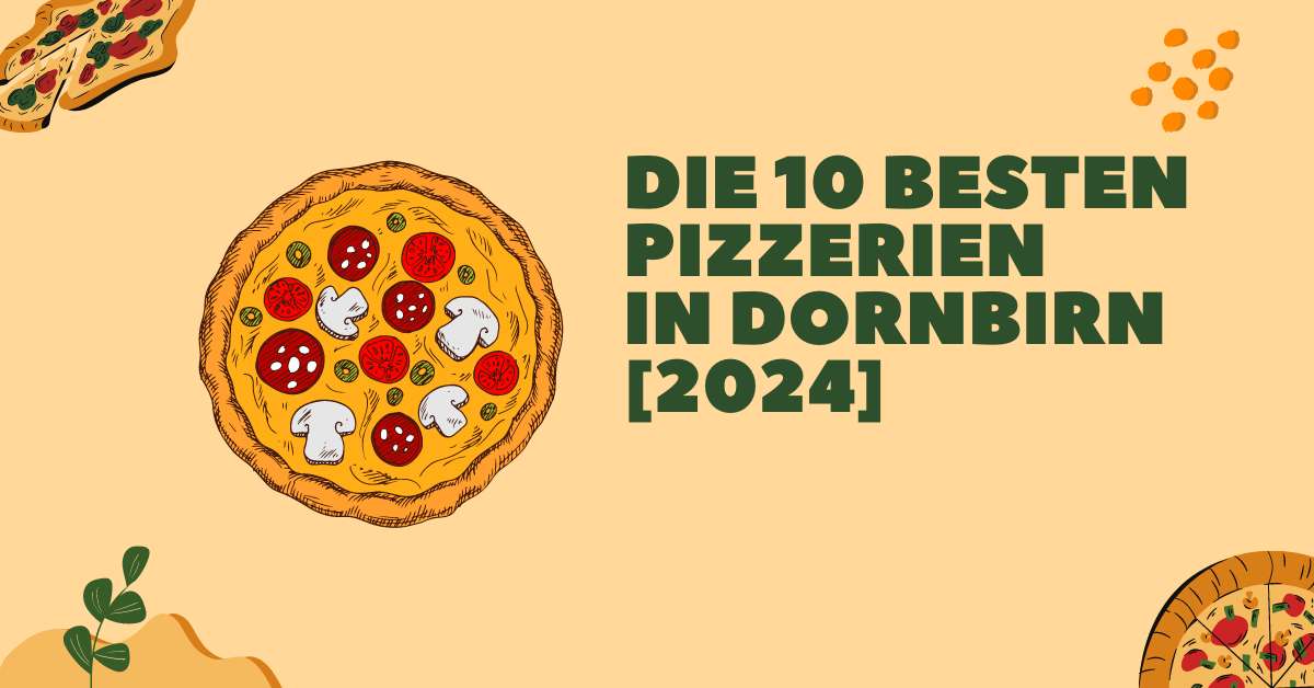 Die 10 besten Pizzerien in Dornbirn [2024]