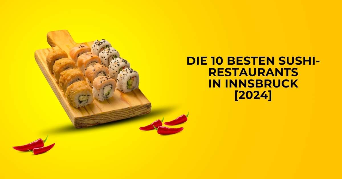 Die 10 besten Sushi-Restaurants in Innsbruck [2024]