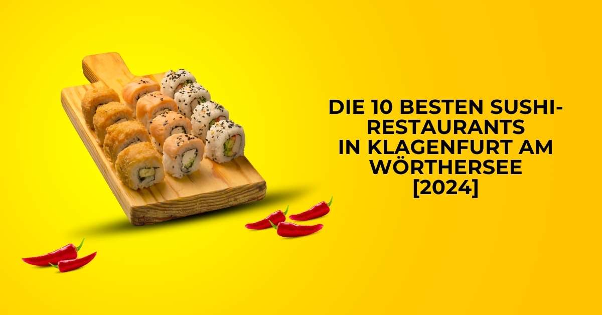 Die 10 besten Sushi-Restaurants in Klagenfurt am Wörthersee [2024]