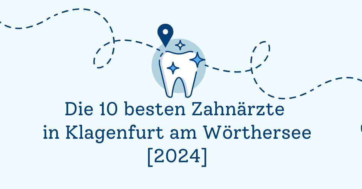 Die 10 besten Zahnärzte in Klagenfurt am Wörthersee [2024]
