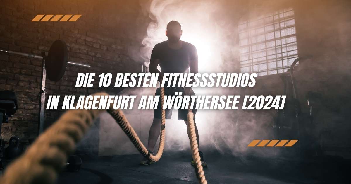 Die 10 besten Fitnessstudios in Klagenfurt am Wörthersee [2024]
