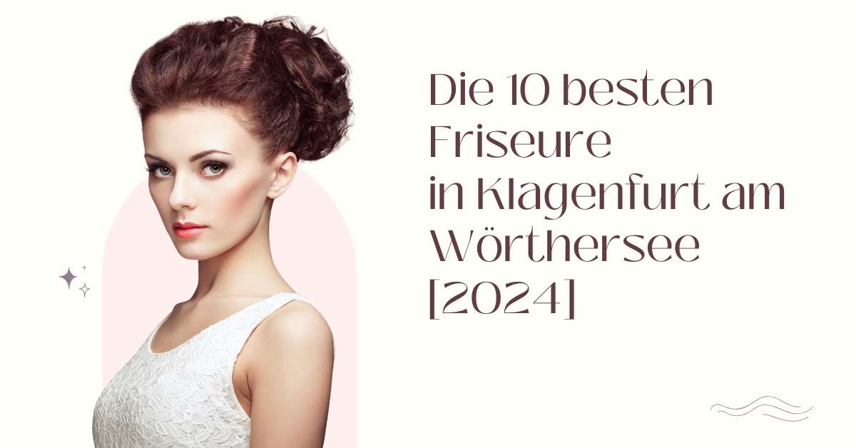 Die 10 besten Friseure in Klagenfurt am Wörthersee [2024]