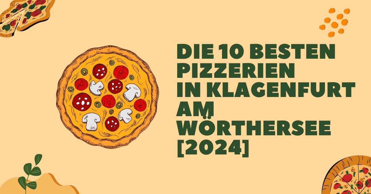 Die 10 besten Pizzerien in Klagenfurt am Wörthersee [2024]
