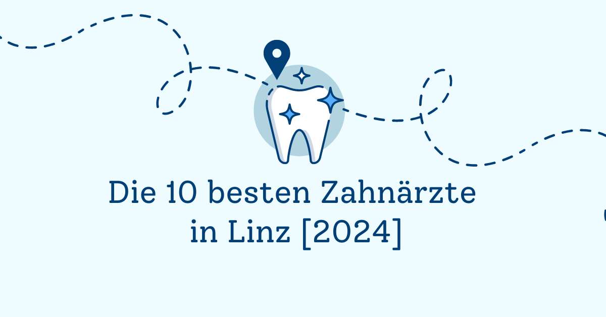 Die 10 besten Zahnärzte in Linz [2024]