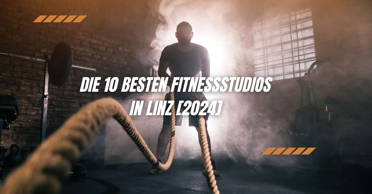 Die 10 besten Fitnessstudios in Linz [2024]