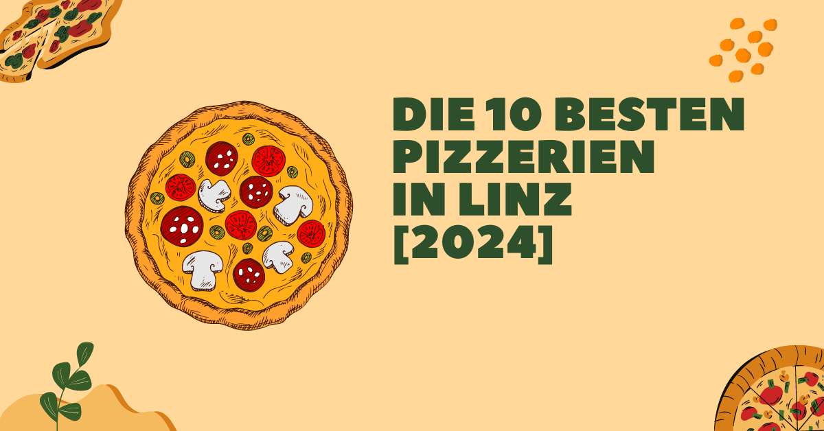 Die 10 besten Pizzerien in Linz [2024]