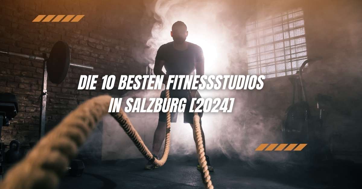 Die 10 besten Fitnessstudios in Salzburg [2024]