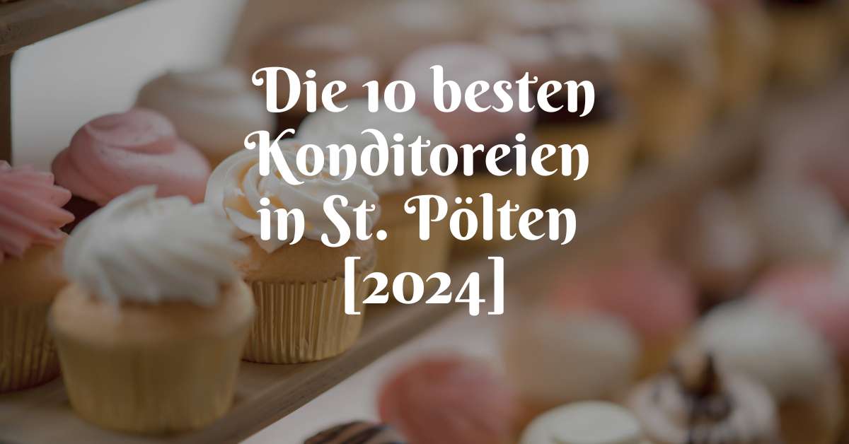 Die 10 besten Konditoreien in St. Pölten [2024]