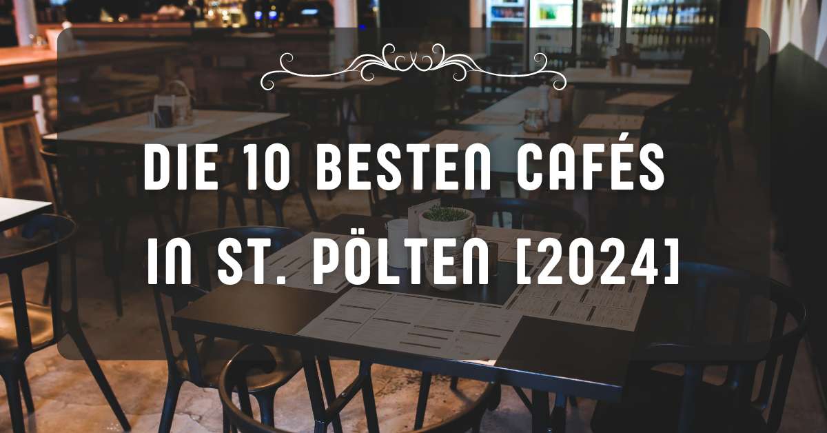 Die 10 besten Cafés in St. Pölten [2024]