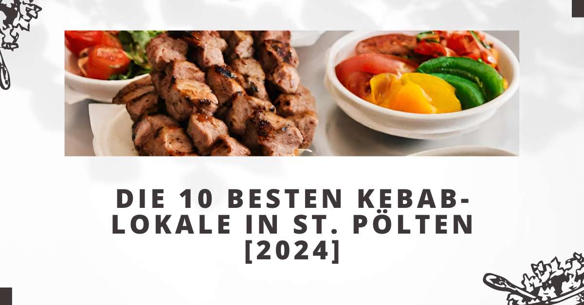 Die 10 besten Kebab-Lokale in St. Pölten [2024]