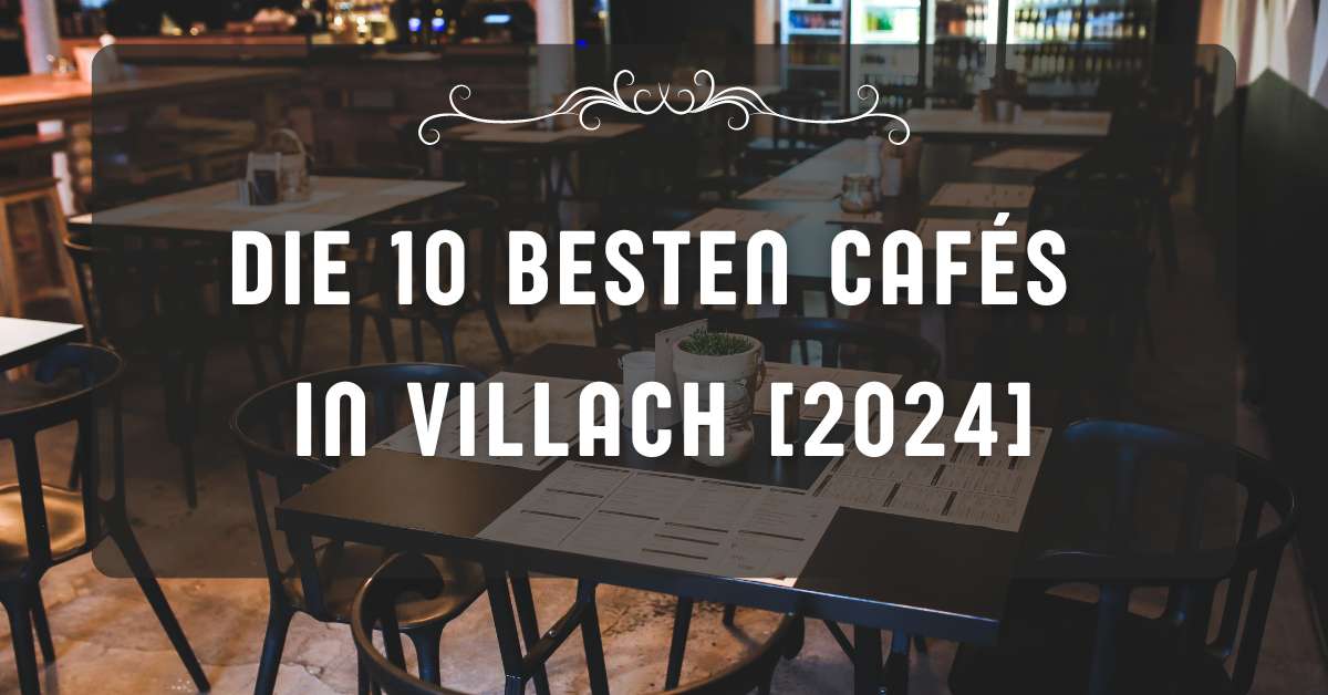 Die 10 besten Cafés in Villach [2024]