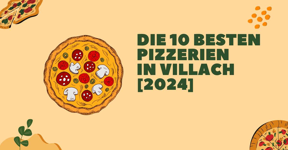 Die 10 besten Pizzerien in Villach [2024]