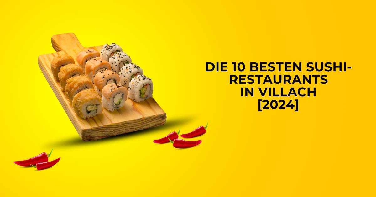Die 10 besten Sushi-Restaurants in Villach [2024]