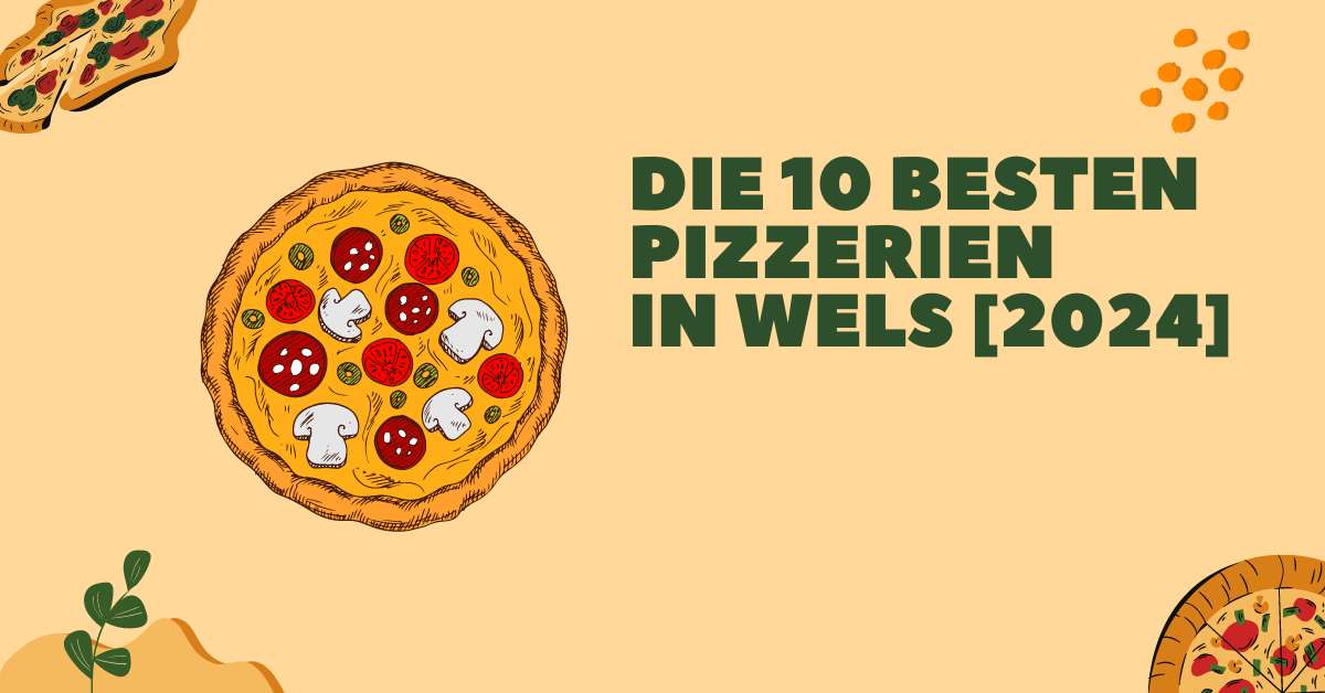 Die 10 besten Pizzerien in Wels [2024]