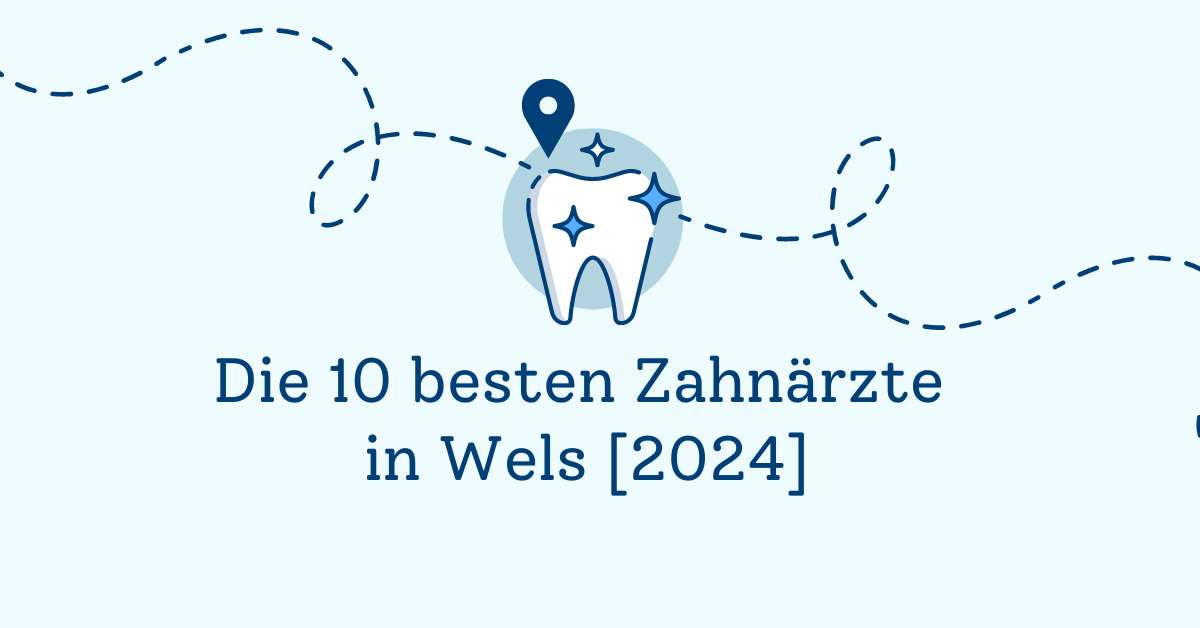 Die 10 besten Zahnärzte in Wels [2024]