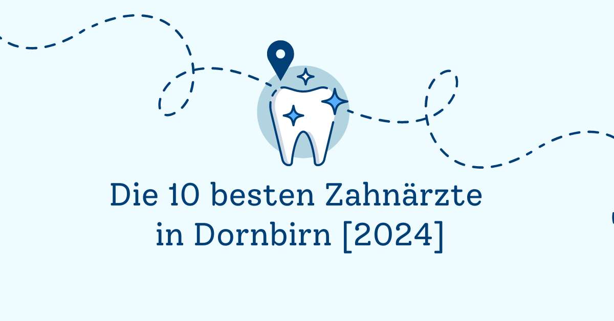 Die 10 besten Zahnärzte in Dornbirn [2024]