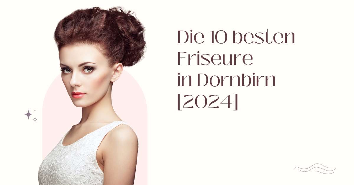 Die 10 besten Friseure in Dornbirn [2024]