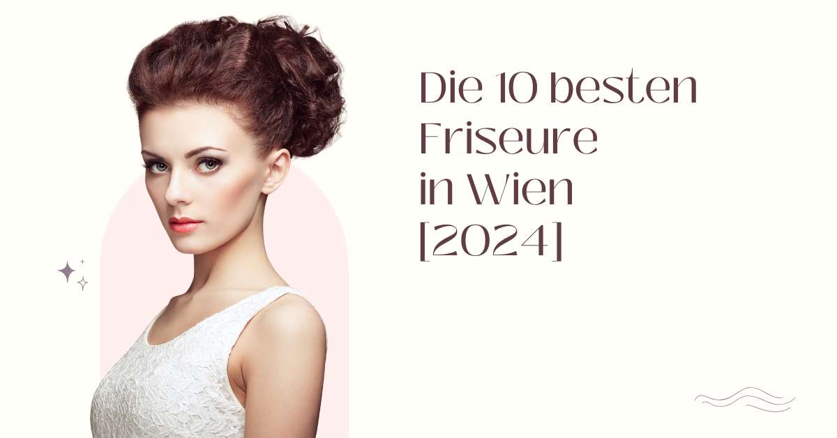 Die 10 besten Friseure in Wien [2024]